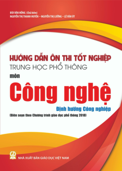 HƯỚNG DẪN ÔN THI TỐT NGHIỆP THPT MÔN CÔNG NGHỆ - ĐỊNH HƯỚNG CÔNG NGHIỆP (Biên soạn theo Chương trình GDPT 2018)